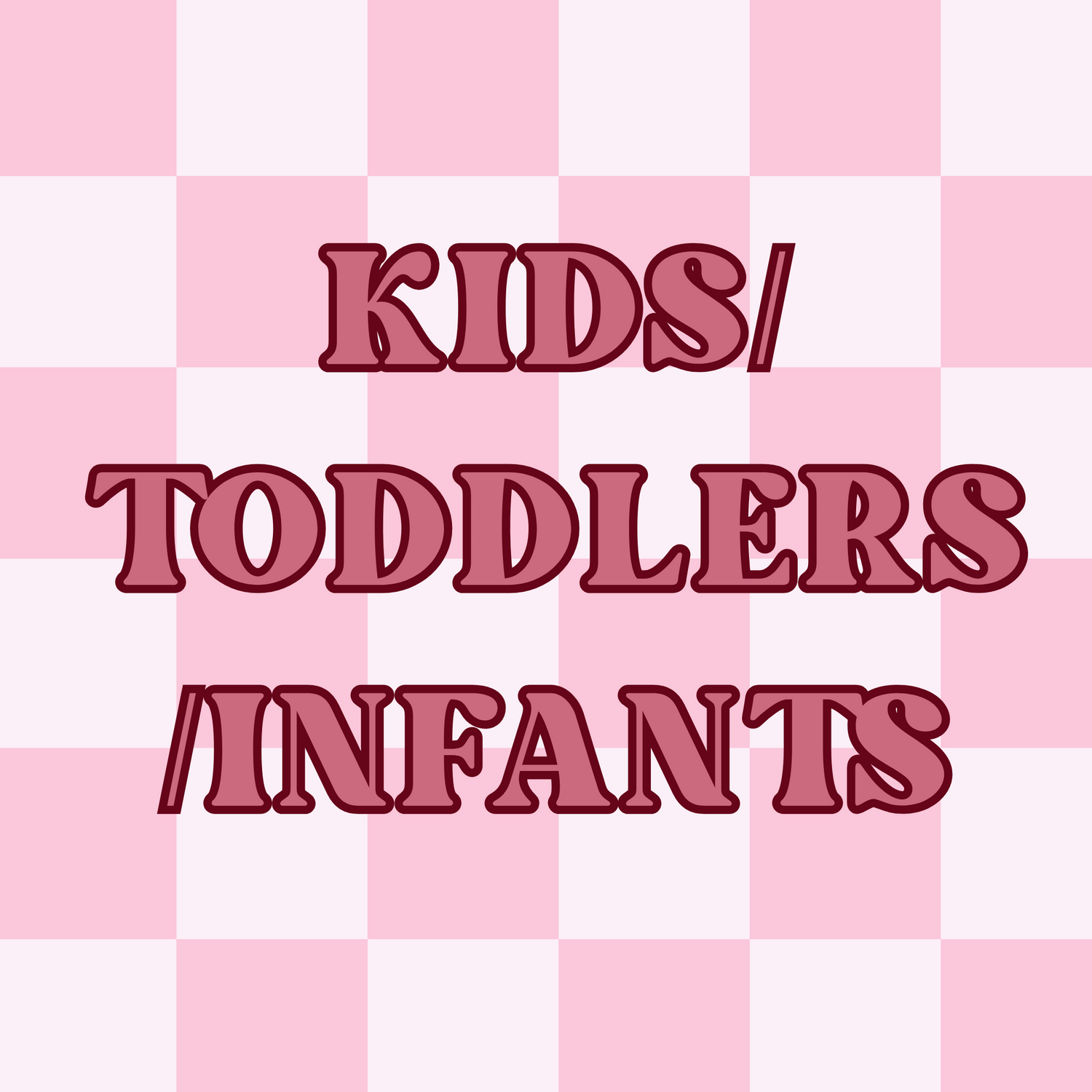 KIDS/TODDLERS/INFANTS